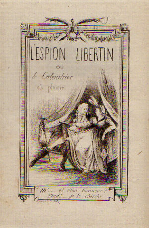 Alternative view of L’Espion Libertin ou Le calendrier du Plaisir contenant la Liste des jolies femmes de Paris, leurs noms, demeures, talents, qualités et savoir-faire suivi du prix de leurs charmes